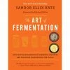 Chelsea Green Publishing The Art Of Fermentation By Sandor Ellix Katz Cookbooks