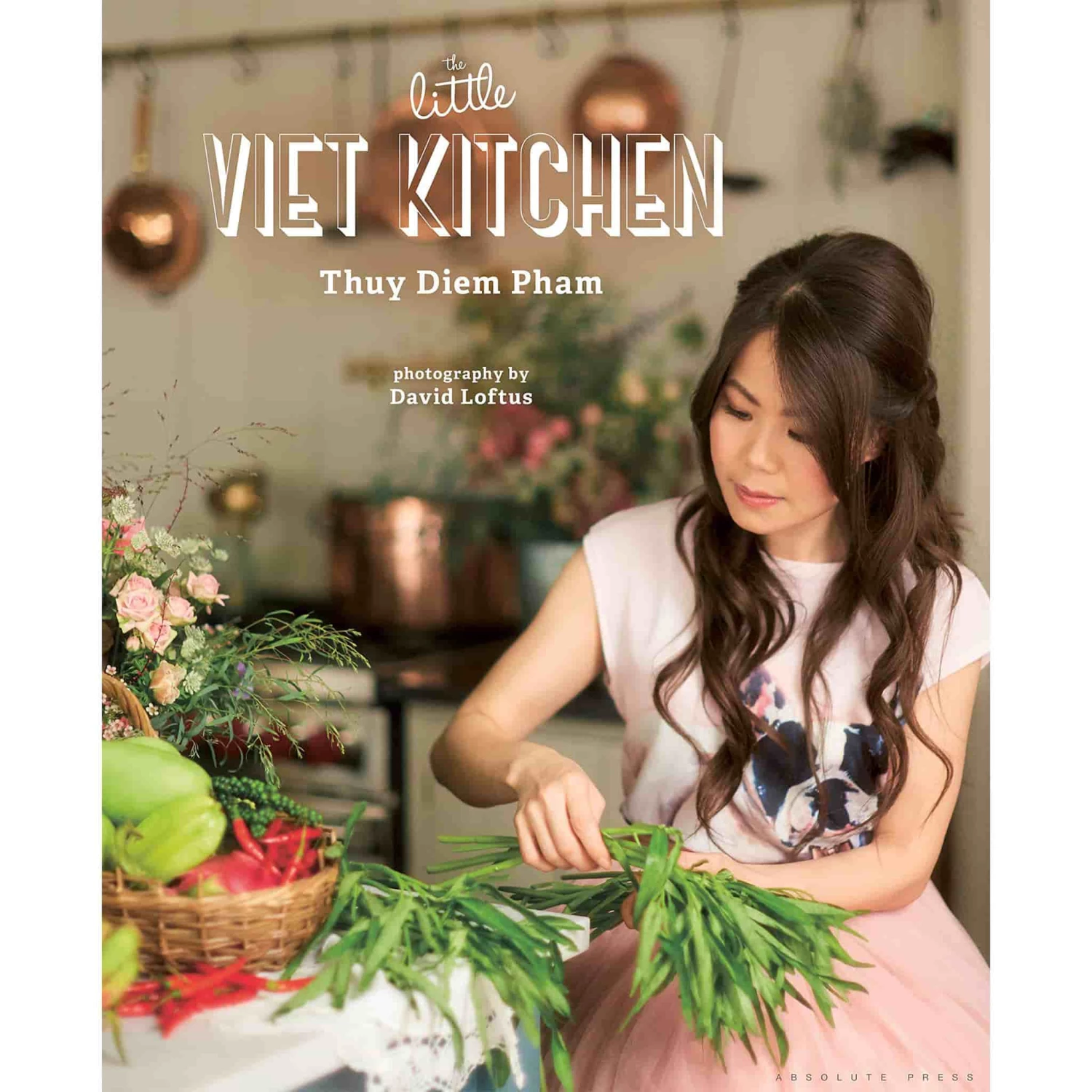 Absolute Press The Little Viet Kitchen By Thuy Diem Pham Cookbooks 3 Absolute Press The Little Viet Kitchen By Thuy Diem Pham Cookbooks