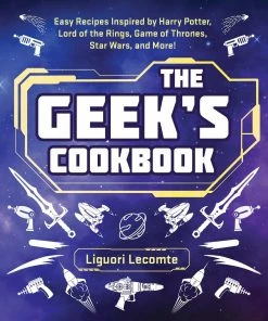 Skyhorse Publishing The Geek's Cookbook By Liguori Lecomte