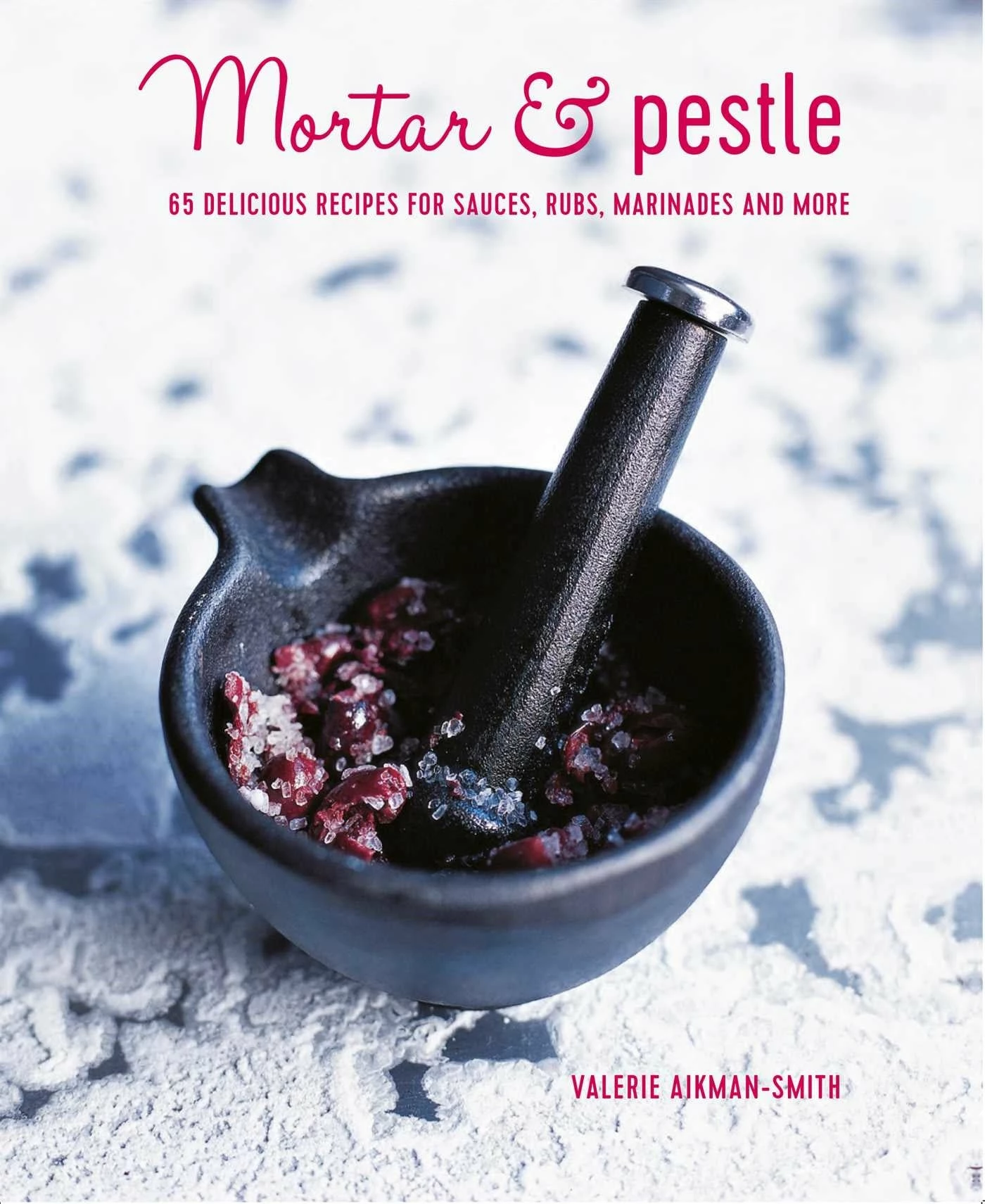 Ryland, Peters & Small Cookbooks Mortar & Pestle By Valeire Aikman-Smith 3 Ryland, Peters & Small Cookbooks Mortar & Pestle By Valeire Aikman-Smith