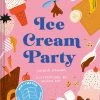Chronichle Books Ice Cream Party By Shikha Kaiwar Cookbooks