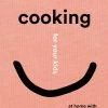 Phaidon Cookbooks Cooking For Your Kids By Joshua David Stein